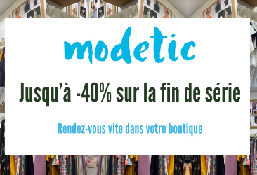 Profitez de -40% sur les fins de série Modetic !