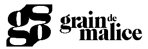 GRAIN DE MALICE 